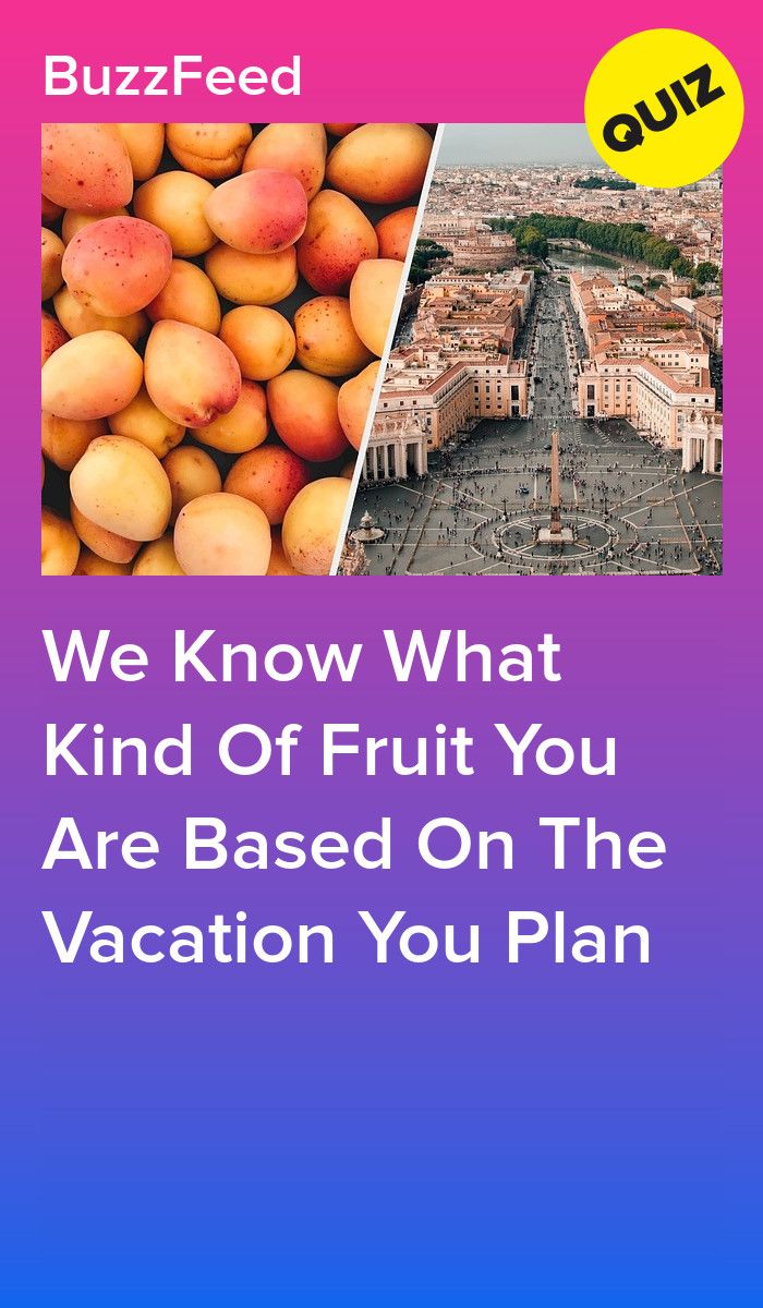 We Know What Kind Of Fruit You Are Based On The Vacation You Plan Kinds Of Fruits Fruit Types Of Fruit
