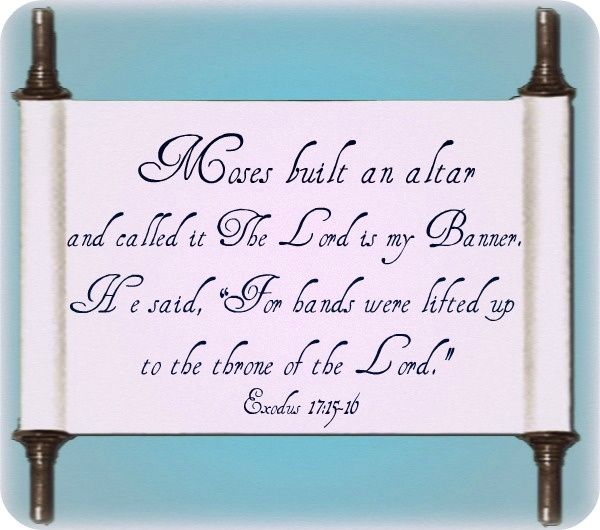 Moses Built An Alter And Called It The Lord Is My Banner He Said For moses-built-an-alter-and-called-it-the-lord-is-my-banner-he-said-for