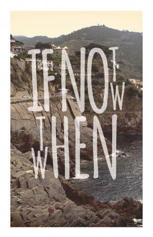 Travel Quotes ('If Not Now Then When.') - Art Print