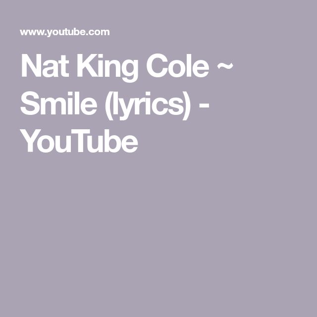 Nat King Cole Smile Lyrics Youtube Smile Lyrics Nat King King Cole