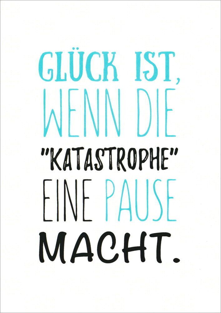 Postkarte Sprüche & Humor "glück Ist, Wenn Die Katastrophe Eine Pause