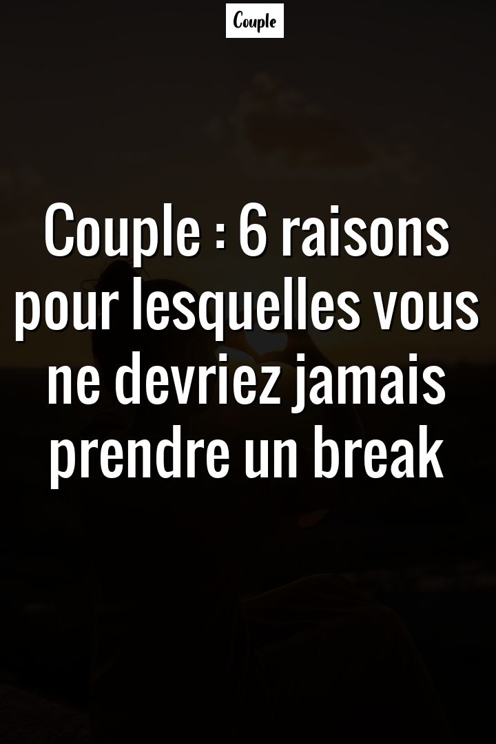 Est-ce que vous vous surprenez parfois à vous demander si votre couple Texte Pour Faire Une Pause Dans Un Couple
