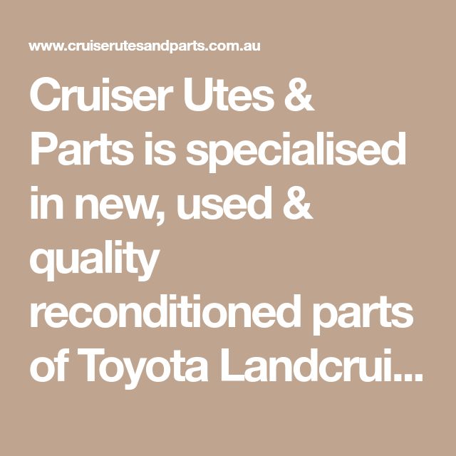 Cruiser Utes & Parts is specialised in new, used & quality