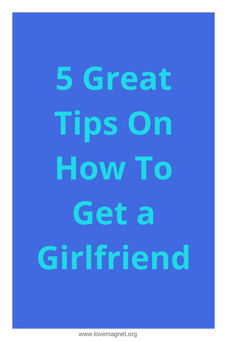 Dating advice how to get a girlfriend Dating advice how to get a girlfriend