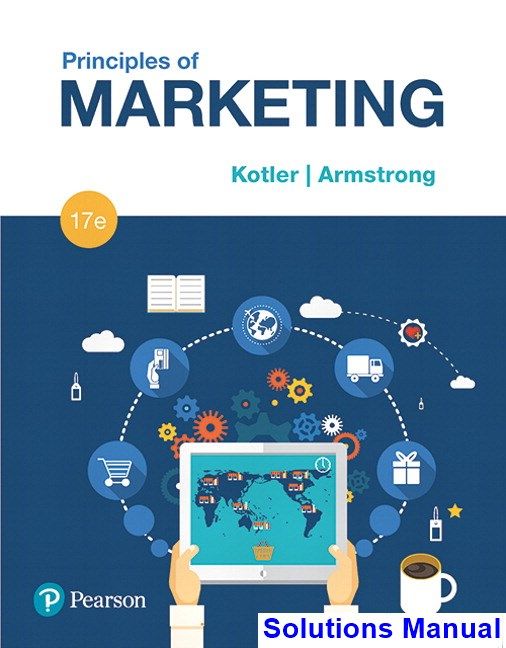 Solutions Manual For Principles Of Marketing 17th Edition By