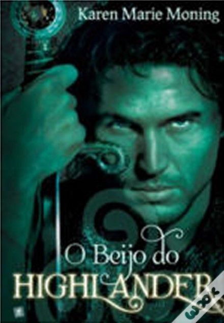 O Beijo do Highlander, Karen Marie Moning | Karen marie