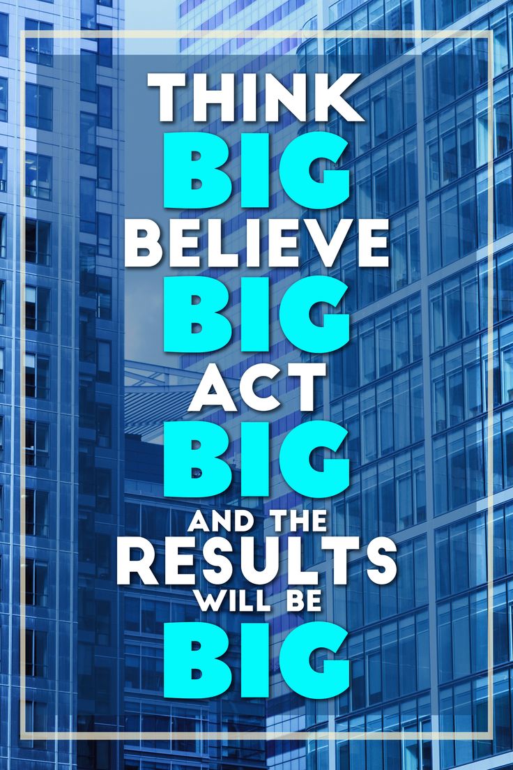 Think Big Believe Big Act Big And The Results Will Be Big Work think-big-believe-big-act-big-and-the-results-will-be-big-work