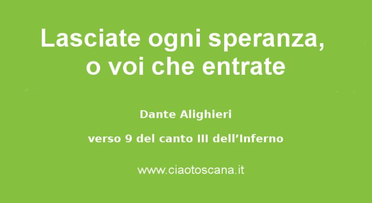 Lasciate Ogni Speranza Voi Che Entrate Significato Lasciate ogni speranza o voi che entrate | Ciao Toscana | Speranza