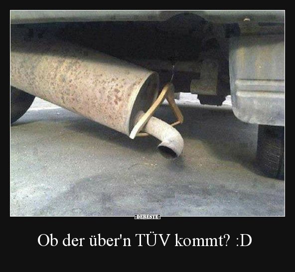 Ob der über'n TÜV kommt? D Witzige bilder, Witzige bilder sprüche