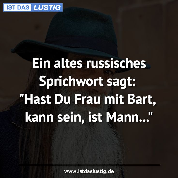 Ist es lustig Ein altes russisches Sprichwort sagt “Wenn Sie eine