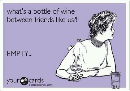 What's A Bottle Of Wine Between Friends Like Us EMPTY Wine Impressive Quotes About Wine And Friendship What's A Bottle Of Wine Between Friends Like Us EMPTY Wine Impressive Quotes About Wine And Friendship