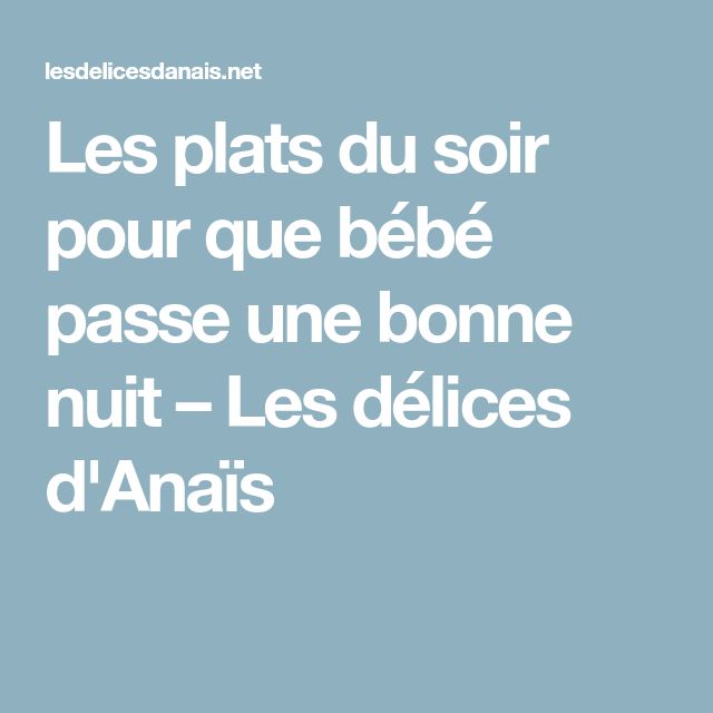 Les Plats Du Soir Pour Que Bebe Passe Une Bonne Nuit Les Delices D Anais Plat Du Soir Passe Une Bonne Nuit C Est Bon Les Plats Du Soir Pour Que Bebe Passe Une Bonne Nuit Les Delices D Anais Plat Du Soir Passe Une Bonne Nuit C Est Bon