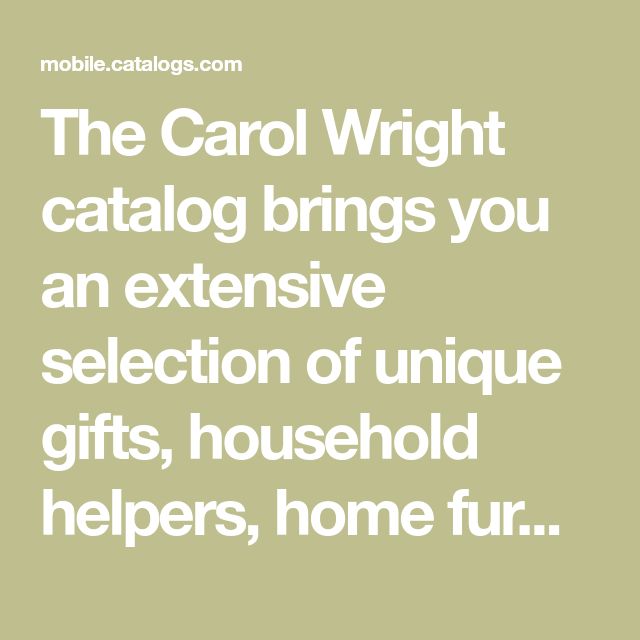The Carol Wright catalog brings you an extensive selection of unique The Carol Wright catalog brings you an extensive selection of unique