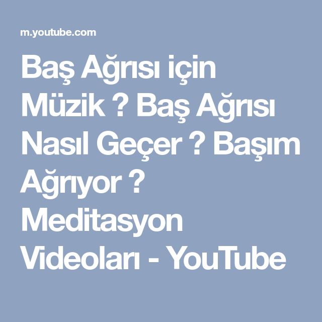 Bas Agrisi Icin Muzik Bas Agrisi Nasil Gecer Basim Agriyor Meditasyon Videolari Youtube Muzik Meditasyon Videolar