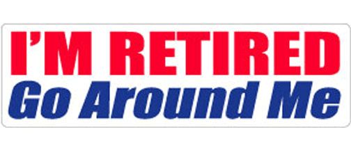 I m Retired Go Around Me 3 X 10 i-m-retired-go-around-me-3-x-10