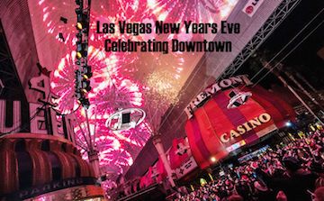 Las Vegas New Years Eve Guide To Celebrating Downtown Las Vegas New Years Eve Guide To Celebrating Downtown