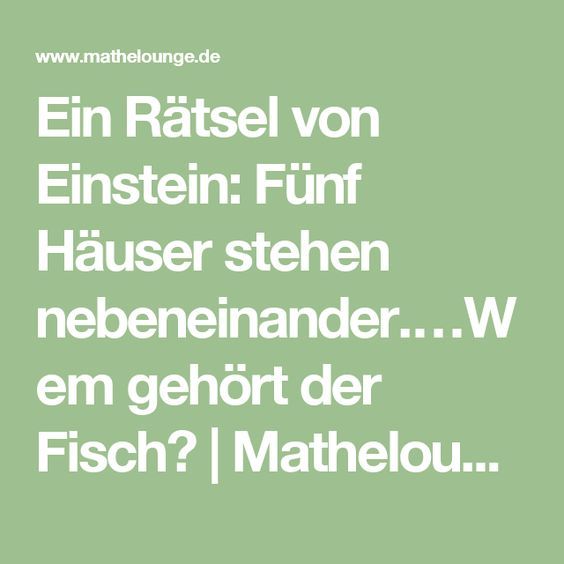 Ratsel Wem Gehort Der Fisch Ein Rätsel von Einstein: Fünf Häuser stehen nebeneinander.…Wem gehört