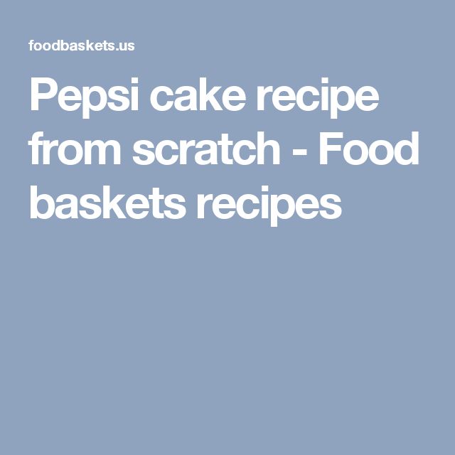 Pepsi Cake Recipe From Scratch Pepsi Cake Recipe From Scratch