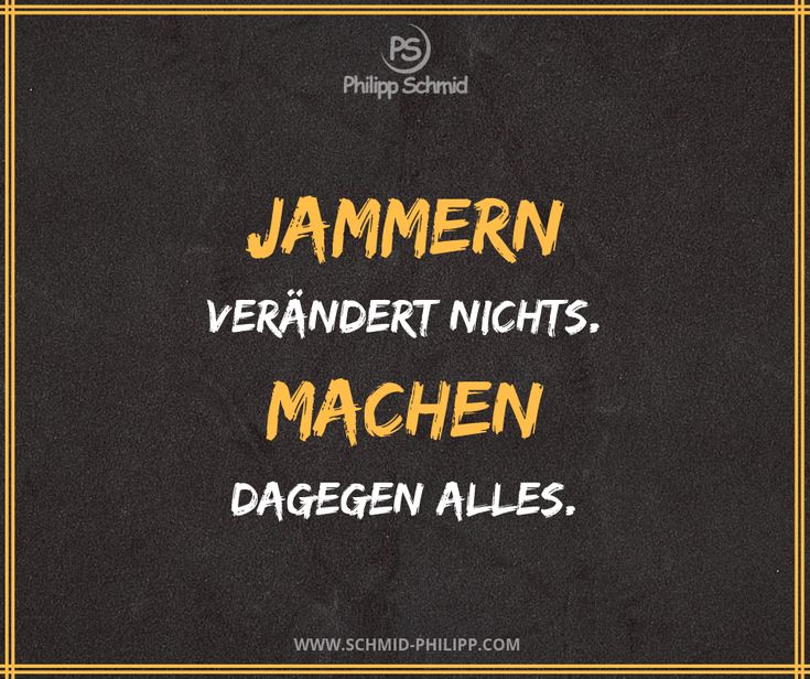 Jammern verändert nichts. Machen dagegen alles. ImpulsDesTages 