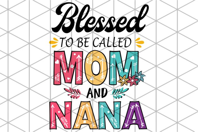 Download Blessed to be called mom and nana svg, mothers day svg, mothers day gift, gigi svg, gift for ...