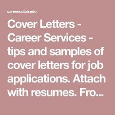 Cover Letters - Career Services - tips and samples of cover letters for job applications. Attach with resumes. From The University of Utah #Resumetips