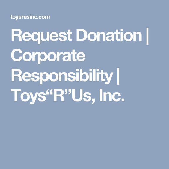 Request Donation Corporate Responsibility Toys R Us Inc Request Donation Corporate Responsibility Toys R Us Inc