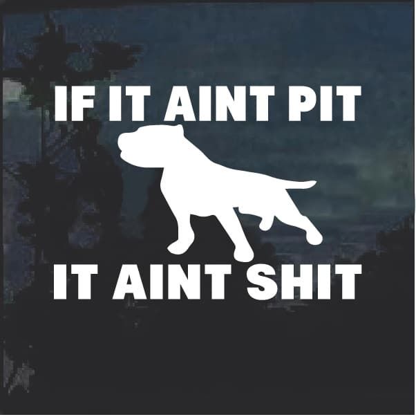 If It Aint Pit It Aint Sh*t with pitbull vinyl decal//sticker