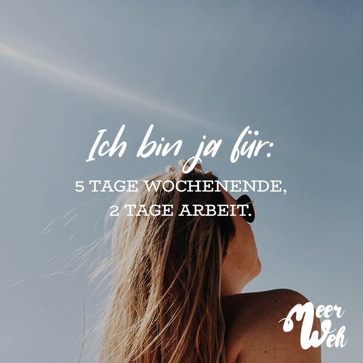 Ich Bin Ja Für 5 Tage Wochenende 2 Tage Arbeit Meerweh Visual