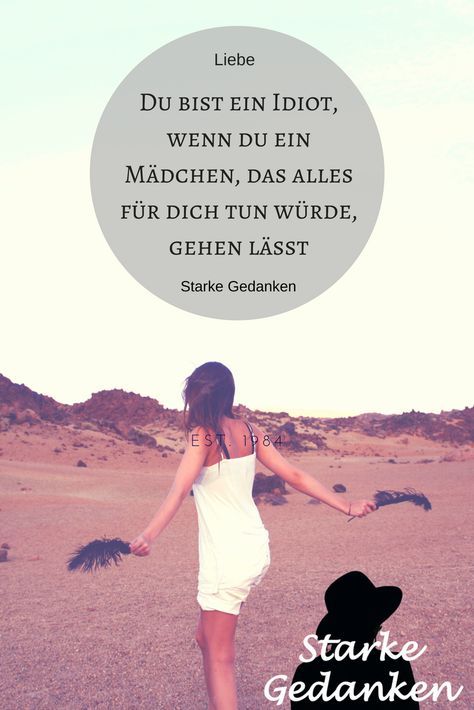 Nur ein idiot lässt ein mädchen wie dich gehen