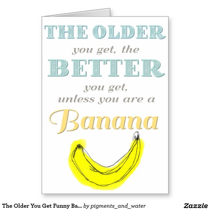 the older you get funny banana birthday card birthday