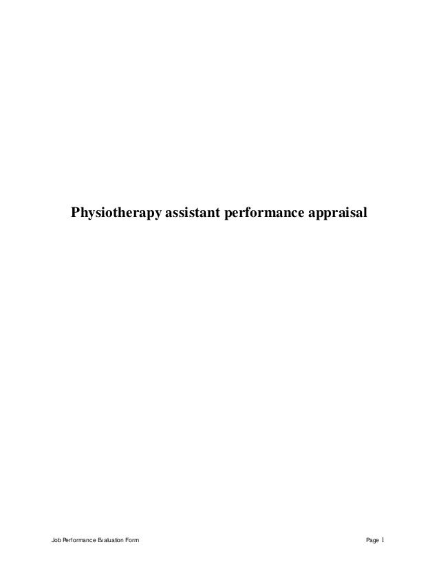 Job Performance Evaluation Form Page 1 Physiotherapy assistant - employee performance appraisal form Job Performance Evaluation Form Page 1 Physiotherapy assistant - employee performance appraisal form