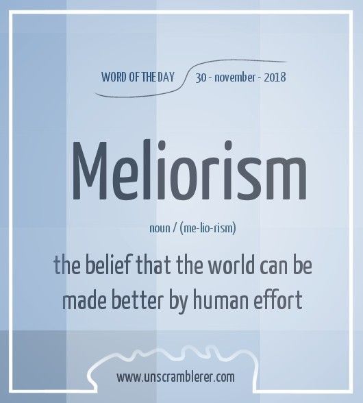 Todays WordOfTheDay Is Meliorism The Synonyms For This Word Are todays-wordoftheday-is-meliorism-the-synonyms-for-this-word-are