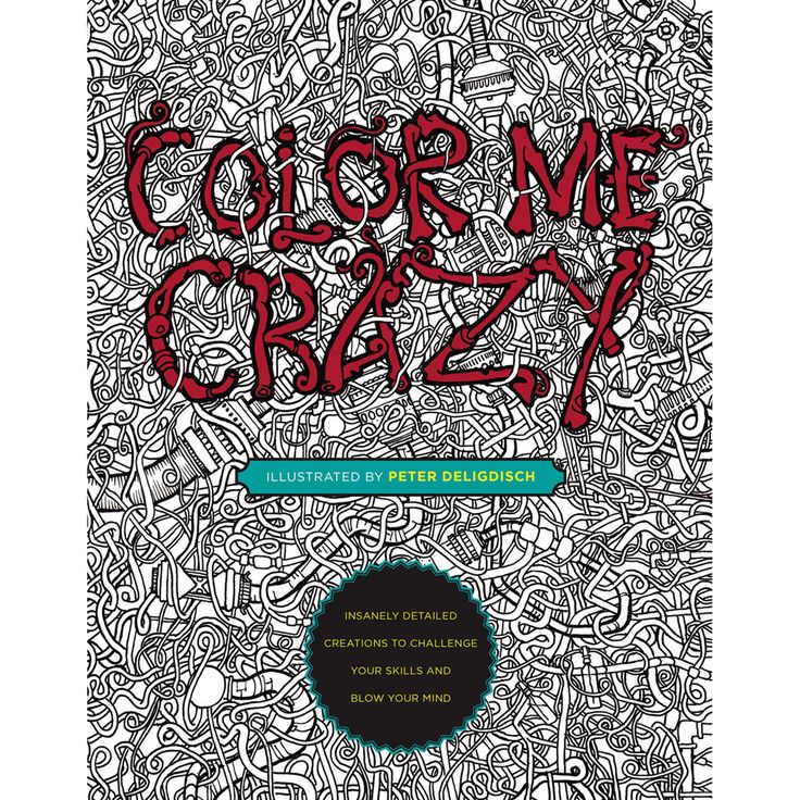 Filled With Intricately Detailed Line Art Color Me Crazy Features 44 Hand Drawn Creations Awaiting Colored Pencils Or Markers