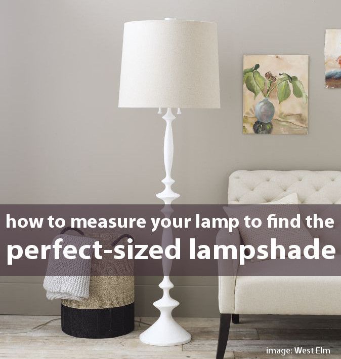 Measure Your Lamp To Find The Right Sized Lampshade Floor Bedroom Diy Lamps Living Room Diy Floor Lamp, How To Measure A Lamp For New Shade Size And Shape