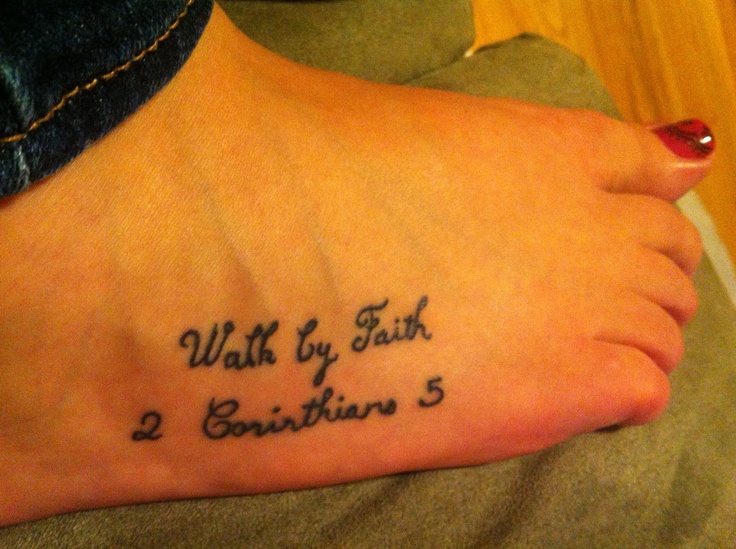 My foot tattoo! Walk by Faith! 2 Corinthians 5 Faith