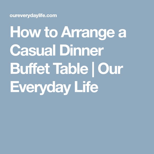 How To Arrange A Casual Dinner Buffet Table Our Everyday Life fm