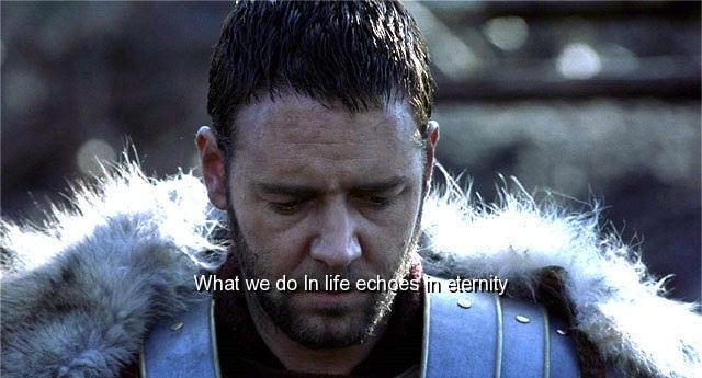 What We Do In Life Echoes In Eternity what-we-do-in-life-echoes-in-eternity