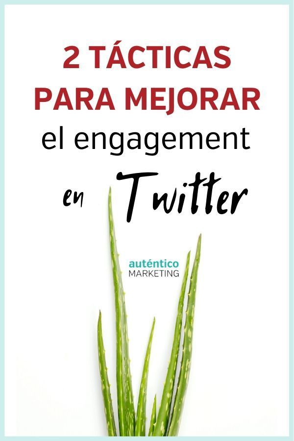 Twitter Avanzado 2 Tácticas Para Mejorar El Engagement Twitter Redes Sociales Marketing