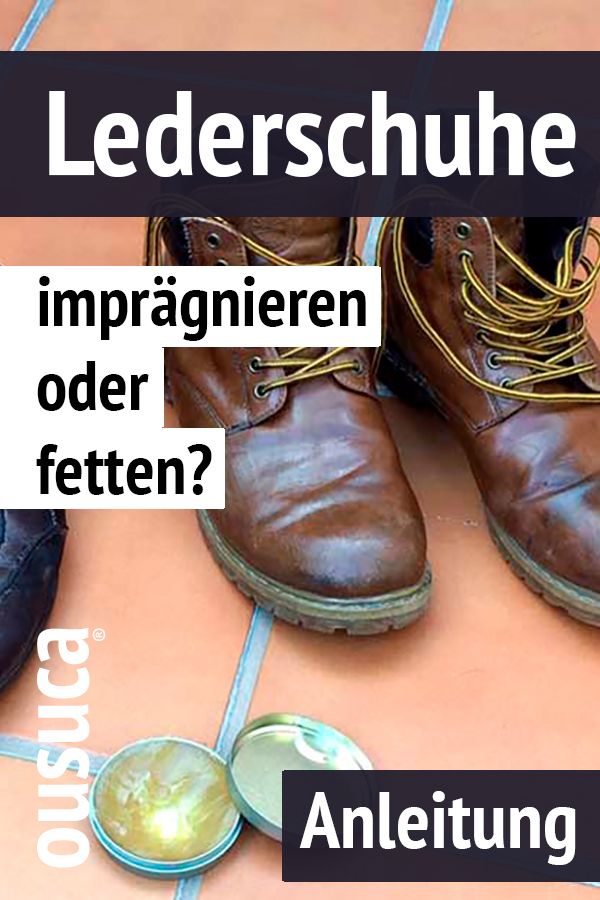 Lederschuhe lieber imprägnieren oder fetten? Anleitung So