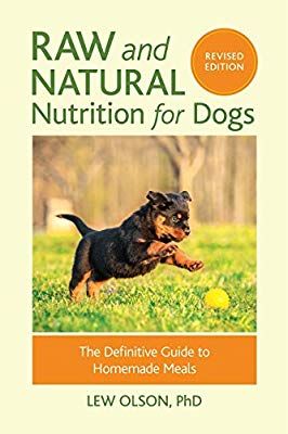Raw And Natural Nutrition For Dogs Revised Edition The