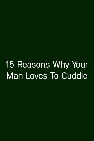 15 Reasons Why Your Man Loves To Cuddle