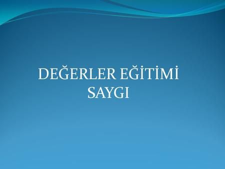 Degerler Egitimi Saygi Saygi Nedir Saygi Degeri Ustunlugu Yasliligi Yararliligi Kutsalligi Dolayisiyla Bir Kimseye Bir Seye Karsi Egitim Sarkilar Okuma Degerler Egitimi Saygi Saygi Nedir Saygi Degeri Ustunlugu Yasliligi Yararliligi Kutsalligi Dolayisiyla Bir Kimseye Bir Seye Karsi Egitim Sarkilar Okuma
