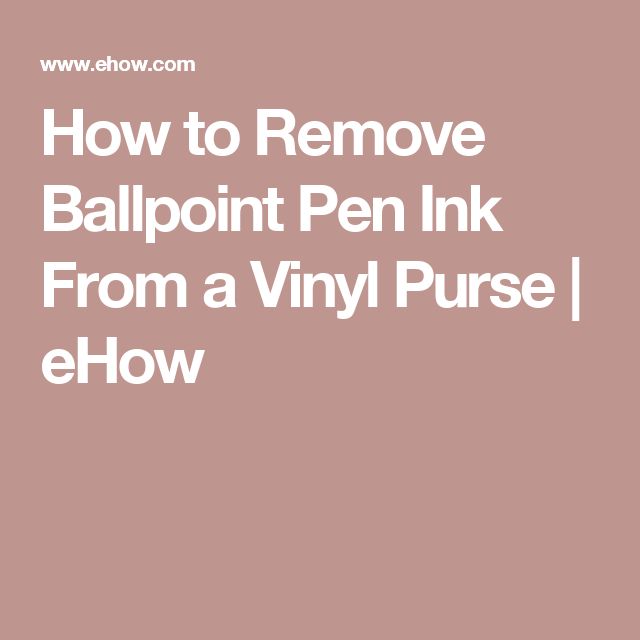 How To Remove Ballpoint Pen Ink From A Vinyl Purse Get How To Remove Ballpoint Pen Ink From A Vinyl Purse Get Out Of Pinterest Cleaning And Stain Removal