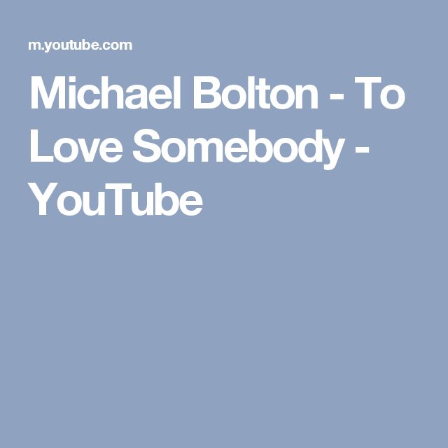 Michael Bolton - To Love Somebody - YouTube | Michael bolton, Somebody to love, Bolton
