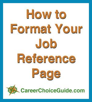 How to format your job reference list at http://www.careerchoiceguide.com/resume-reference-page.html