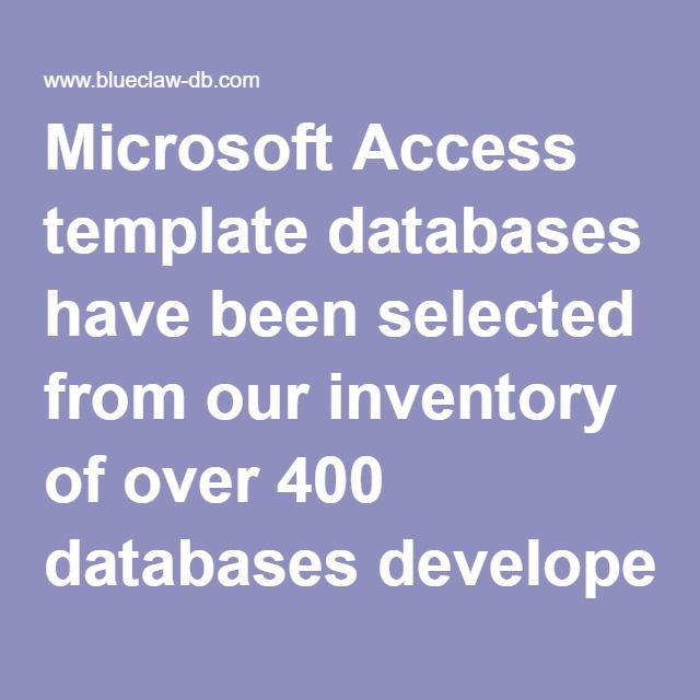 Microsoft Access template databases have been selected from our inventory of over 400 databases developed during the past 15 years. http://www.blueclaw-db.com/microsoft_access_case_studies/ (410) 708-1417 blueclawdb@gmail.com