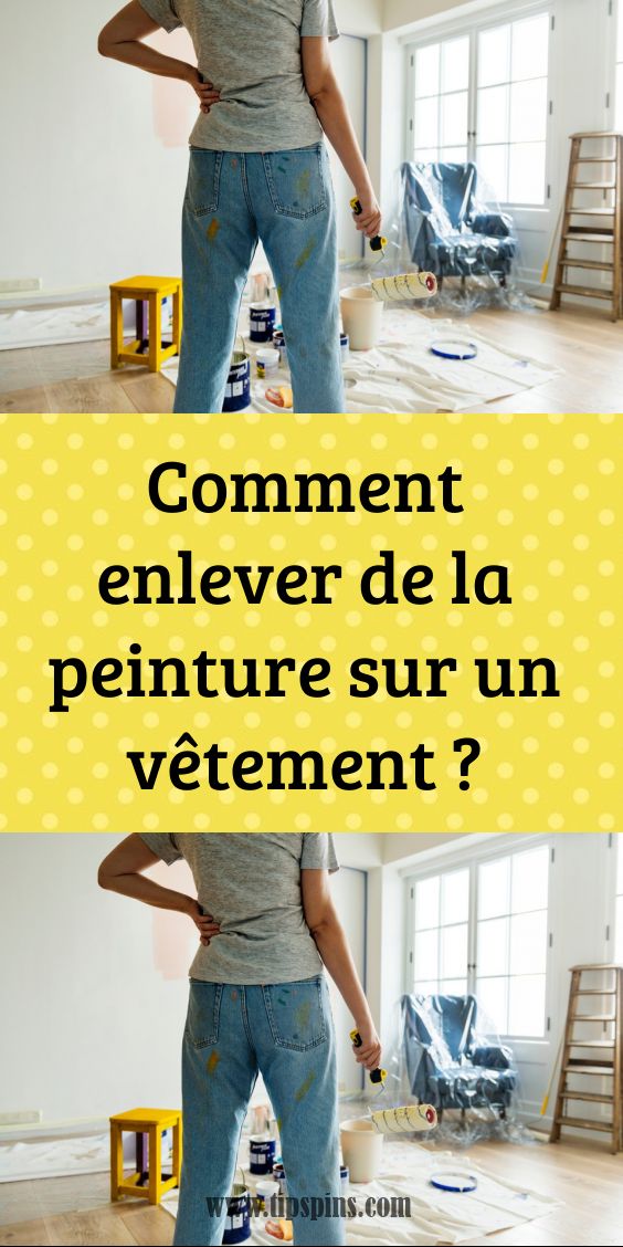 Comment enlever de la peinture sur un vêtement ? Tache peinture