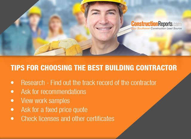 Tips for Choosing the Best Building Contractor: • Research - Find out the track record of the contractor • Ask for recommendations • View work samples • Ask for a fixed price quote • Check licenses and other certificates