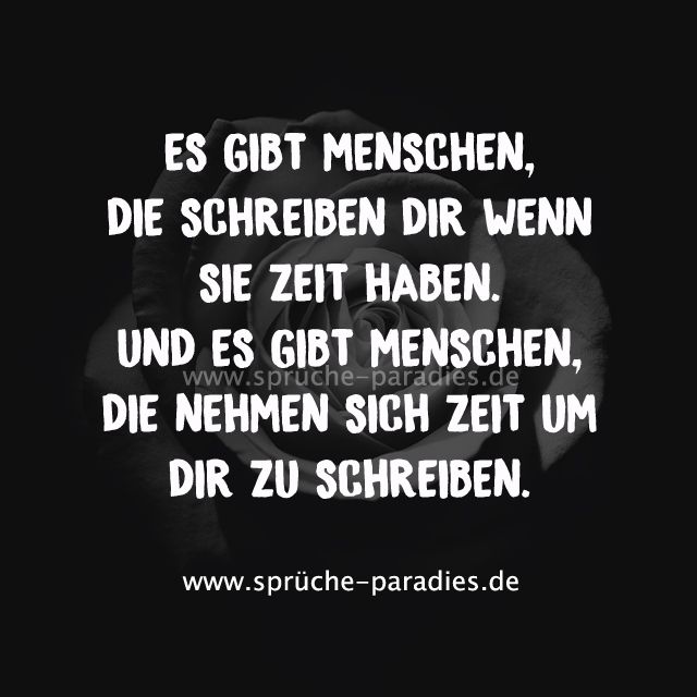Es gibt Menschen, die schreiben dir wenn sie Zeit haben. Und es gibt Menschen, die nehmen sich Zeit um dir zu schreiben. Es gibt Menschen, die schreiben dir wenn sie Zeit haben. Und es gibt Menschen, die nehmen sich Zeit um dir zu schreiben.