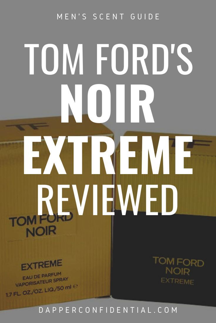 Tom Ford Noir Extreme Paradox In A Cologne Dapper Confidential In 2021 Tom Ford Beards Products Noir